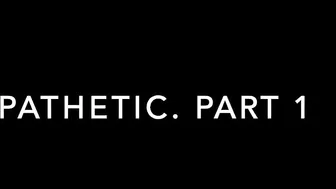 Pathetic. Part 1._Chloe Sparkles_720p